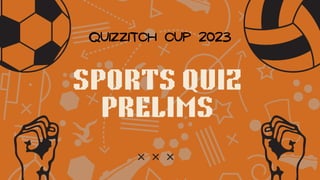 SPORTS QUIZ
PRELIMS
QUIZZITCH CUP 2023
 