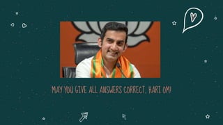 MAY YOU GIVE ALL ANSWERS CORRECT, HARI OM!
 