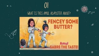 WHAT IS THIS AMUL AD/POSTER ABOUT?
01
 