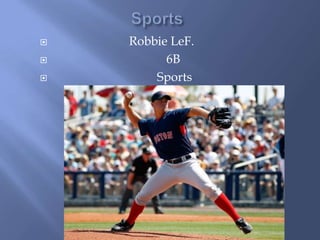 Sports                         Robbie LeF.                                                            6B                                   Sports 