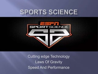 Cutting edge Technology
    Laws Of Gravity
Speed And Performance
 