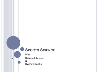 Sports Science With Briana Johnson&Sydney Banks 