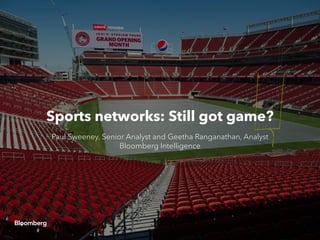Sports networks: Still got game?
Paul Sweeney, Senior Analyst and Geetha Ranganathan, Analyst
Bloomberg Intelligence
 