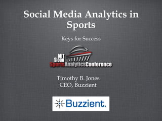 Social Media Analytics in Sports ,[object Object],Timothy B. Jones CEO, Buzzient 