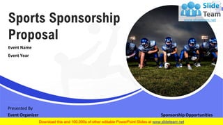 Sports Sponsorship
Proposal
Sponsorship Opportunities
Event Year
Event Name
Presented By
Event Organizer
 
