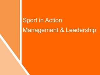 Sport in Action
Management & Leadership
 
