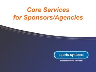 Core Services
for Sponsors/Agencies
 