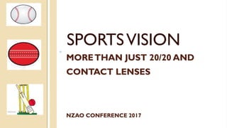 MORETHAN JUST 20/20 AND
CONTACT LENSES
NZAO CONFERENCE 2017
SPORTSVISION
 