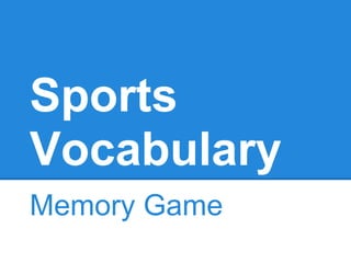 Sports
Vocabulary
Memory Game
 