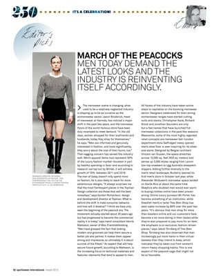 82 sportswear international march 2013
> The menswear scene is changing; what
used to be a relatively neglected industry
is shaping up to be as lucrative as the
womenswear sector. Jason Broderick, head
of menswear at Harrods, has noticed a major
shift in the past few years, and the menswear
floors of the world-famous store have been
duly revamped to meet demand. “In the old
days, women shopped for their boyfriends and
husbands; today they shop for themselves,”
he says. “Men are informed and genuinely
interested in fashion, and most significantly,
they worry about the size of their bums, too.”
That nagging concern has served the industry
well. Men’s apparel items now represent 50%
of the luxury fashion market–boosted in part
by healthy spending in Asia–and according to
research carried out by Mintel, it will witness
growth of 16% between 2011 and 2016.
The man of today doesn’t only spend more
on fashion, he is also likely to reach for more
adventurous designs.“It always surprises me
that the most flamboyant pieces in the Topman
Design collection are those that sell the best
nowadays,” says Gordon Richardson, design
and development director at Topman. What is
behind the shift in male consumer behavior
and how will it develop? “I think we have only
seen the beginning of the peacock era. The
movement actually started about 30 years ago
but has progressed to become the commercial
reality it is today,” says trend consultant Henrik
Mattsson, owner of Bloc Framtidsforsking.
“Men have grasped the fact that looking
modern and groomed can help them secure a
better job and partner. It makes them appear
strong and impressive, so ultimately it is about
survival of the fittest.” An aspect that will help
secure future growth, according to Mattsson, is
the increasing focus on technical materials and
features–elements that tend to appeal to men.
MARCH OF THE PEACOCKS
MEN TODAY DEMAND THE
LATEST LOOKS AND THE
INDUSTRY IS REINVENTING
ITSELF ACCORDINGLY.
NOWADAYS MEN ARE INFORMED
AND INTERESTED IN FASHION - AND
SURPRINSINGLY THEY GO FOR THE
EXTRAVAGANT PIECES. (LONDON FASHION
WEEK A/W 2013-14 J.W. ANDERSON).
All facets of the industry have taken active
steps to capitalize on the booming menswear
sector. Designers celebrated for their strong
womenswear ranges have started cutting
suits and slacks; Christopher Kane, Richard
Nicoll and Jonathan Saunders are only
but a few names that have launched full
menswear collections in the past few seasons.
Meanwhile, some of the most highly regarded
retail concepts are menswear-led–London
department store Selfridges’ newly opened
men’s shoe floor is awe-inspiring for its sheer
size alone. Designed by Belgian architect
Vincent van Duysen, the space stretches
across 10,000 sq. feet (929 sq. meters) and
serves up 3,000 styles ranging from Lanvin
low-top sneakers to Ugg Australia sheepskin
slippers. Adding further diversity to the
men’s retail landscape, Burberry opened its
first men’s store in October last year, while
Alexander McQueen’s menswear space landed
on Savile Row at about the same time.
Skeptics who doubted men would ever warm
to buying clothes online have been proven
wrong. Online luxury purveyor Mr Porter has
become something of an institution, while
Swedish men’s e-tailer Tres Bien Shop has
seen sales increase by 68% over the past two
years. “It’s obvious that men shop for more
than toasters online and our customers have
become a lot more daring in their tastes while
they’re also prepared to pay more for an item;
the emphasis is on exclusive, fashion-driven
pieces,” says Jakob Törnberg of Tres Bien
Shop. Törnberg has also observed that men
increasingly put more items in their virtual
baskets than they intend to keep, which
indicates they’ve taken cue from women’s
return-heavy shopping habits. This is one
aspect of the peacock saga that might not
be so favorable.
PHOTO:RORYVANMILLINGEN
 