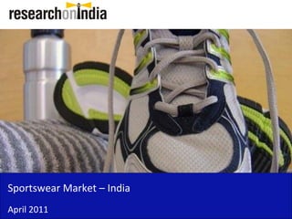 Sportswear Market – India
April 2011
 