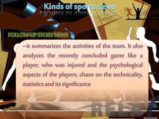--it summarizes the activities of the team. It also
analyzes the recently concluded game like a
player, who was injured and the psychological
aspects of the players, chaos on the technicality,
statisticsanditssignificance
 