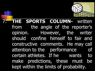 7. THE SPORTS COLUMN- written
from the angle of the reporter’s
opinion. However, the writer
should confine himself to fair...