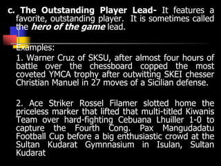 c. The Outstanding Player Lead- It features a
favorite, outstanding player. It is sometimes called
the hero of the game le...