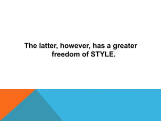 The latter, however, has a greater
freedom of STYLE.
 