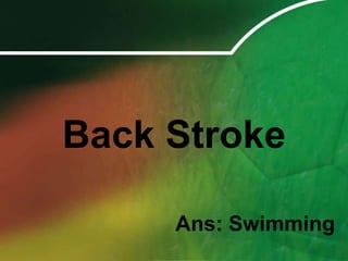 Back StrokeAns: Swimming