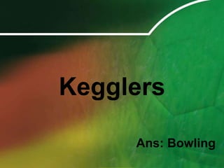 KegglersAns: Bowling