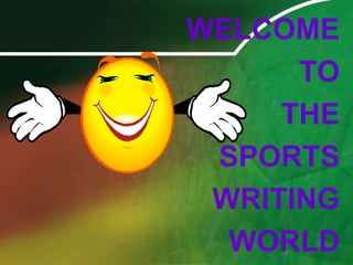 WELCOME TO THE SPORTS WRITINGWORLD