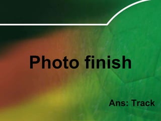 Photo finishAns: Track