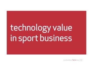 Luca Destefanis |
technology value
in sport business
 