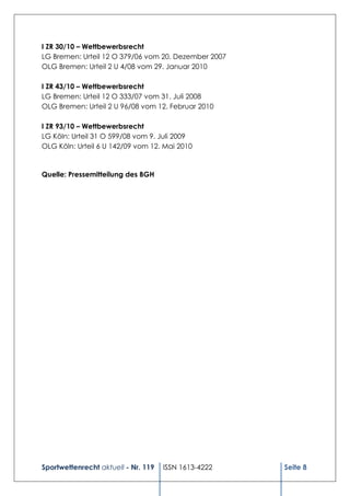 I ZR 30/10 – Wettbewerbsrecht
LG Bremen: Urteil 12 O 379/06 vom 20. Dezember 2007
OLG Bremen: Urteil 2 U 4/08 vom 29. Januar 2010

I ZR 43/10 – Wettbewerbsrecht
LG Bremen: Urteil 12 O 333/07 vom 31. Juli 2008
OLG Bremen: Urteil 2 U 96/08 vom 12. Februar 2010

I ZR 93/10 – Wettbewerbsrecht
LG Köln: Urteil 31 O 599/08 vom 9. Juli 2009
OLG Köln: Urteil 6 U 142/09 vom 12. Mai 2010


Quelle: Pressemitteilung des BGH




Sportwettenrecht aktuell - Nr. 119   ISSN 1613-4222   Seite 8
 