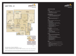 UNIT TYPE - S1
Super Built-up Area - 211.82 Sqmt. / 2280.00 Sqft.
P - Line (R.C.C. Slab Area of Flat) - 173.96 Sq Mt. / 1872.00 Sq Ft.
3 Bedrooms + Living + Dining + Kitchen + 2 Dressing + 3 Toilets + Powder Room + Servant + Foyer + Lobby + Balconies
LUXURY SPECIFICATIONS
Flooring
1. Vitrified tiles (600x1200) in Drawing, Dining, Kitchen &
Entrance Lobby
2. Vitrified tiles (600x600) in all Bedrooms
3. Ceramic tiles in Toilets and Balconies
Walls & Ceiling Finish
1. POP/ Gypsum Plaster finished walls & ceiling with OBD
2. 2’-0’’ dado above the working top and 4’-6’’ from the
floor level on remaining walls by ceramic tiles
Kitchen
1. Individual RO unit in Kitchen for drinking water
2. Wood work in Kitchen with Accessories
Toilets
1. Granite counter washbasin in Master Bedroom Toilet
2. Wall mounted EWC
3. White sanitary ware
4. CP fittings (Jaguar or Marc or equivalent standard)
5. Mirror and towel rack
6. Ceramic tiles on walls up to Ceiling in wet area and on
remaining walls up to 4’-0” height
7. Texture paint up to ceiling
8. Shower area separated by fixed glass partition in
Master Bedroom Toilet
9. Ceiling Exhaust fan in each toilet
Doors & Windows
1. Outer doors & windows aluminium powder
coated/UPVC
2. Internal Wooden Door Frames made of Maranti or
equivalent wood
3. Good quality hardware fittings
4. One almirah in All Bedrooms
5. All Doors laminated Flush Shutter of 8’-0” Height
Electrical
1. Copper wire in PVC conduits with MCB supported
circuits with adequate power and light points in wall
& ceilling
2. One tube light/CFL light in each Room
3. Conduits for DTH connection without wire
4. Intercom facilities for communication with lobby, main
gate and other apartments
5. Split AC points in All Bedrooms,
Drawing & Dining area
6. Video door phone in main door
NOTES:
• The colour and design of the tiles can be changed without any
prior notice.
• Variation in the colour and size of vitrified tiles/granite may occur.
• Variation in colour in mica may occur.
• Area in all categories of apartments may vary up to +_ 3% without
any change in cost.
• However, in case the variation is beyond +_ 3% charges are
applicable.
Disclaimer: Super Build-up area: The constructed area of the apartment comprising of the Poly line area (i.e., the area of the RCC slab) of the
apartment and other proportionate share of the constructed areas of the common use of the project. 1 Sqm= 10.764sq. ft., 304.8mm=1’-0”.
 