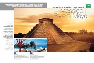 UN INTERESSANTE TOUR ALL’INSEGNA DELLA NATURA E DELLE BELLEZZE
ARCHEOLOGICHE DELLO YUCATAN. E POI, QUALCHE GIORNO AL MARE,
IMMERSI NELLE ACQUE TRASPARENTI DEL MAR DEI CARAIBI.
Messico+
Riviera Maya
MERAVIGLIE DELLO YUCATAN
9 GIORNI/ 7 NOTTI
PARTENZE
DI LUNEDI E GIOVEDI
4 NOTTITOUR
+ 3 NOTTI RIVIERA MAYA
QUOTE INDIVIDUALI
A PARTIRE DA 2.450 EURO
Voli speciali dall’Italia oppure
voli di linea via Stati Uniti
o scalo europeo.
Tour in pullman con guida
locale di lingua italiana,
alberghi di cat. 4 stelle e
trattamento di mezza pensione
(prima colazione e pranzo).
Soggiorno balneare
in pensione completa,
secondo la formula prevista
nell’iGV Club prescelto.
Ek Balam
Chichen Itza
Merida
Celestun
Uxmal e Coba’
Riviera Maya
18 19
MESSICO
iGV CLUB GRAND OASIS TULUM
Splendida posizione direttamente sul mare
Base ideale per affascinanti escursioni nelloYucatan
Formula “all inclusive”
Clientela internazionale
MESSICO
iGV CLUB AZUL FIVES
Struttura prestigiosa direttamente sul mare
Base ideale per affascinanti escursioni e tour
Formula “gourmet inclusive”
Clientela internazionale
 