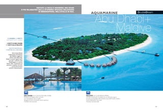 DoubleDream
VISITATE LA RICCA E MODERNA ABU DHABI
E POI RILASSATEVI SULLA STUPENDA SPIAGGIA MALDIVIANA
DI MEEDHUPPARU, NELL’ATOLLO DI RAA.
Abu Dhabi+
Maldive
ABU DHABI iGV CLUB HILTON ABU DHABI
Posizione privilegiata sulla Corniche
con meravigliosa vista sul golfo
Spiaggia privata e attrezzato centro sportivo
Clientela internazionale
MALDIVE iGV CLUB MEEDHUPPARU
Un’isola incantevole circondata da una bellissima laguna
Un’oasi di tranquillità nelle limpide acque dell’Oceano Indiano
Centro Benessere Ayurveda
Clientela internazionale
40 41
13 GIORNI/ 11 NOTTI
PARTENZETUTTI I GIORNI
4 NOTTI A ABU DHABI
+ 7 NOTTIALLE MALDIVE
QUOTE INDIVIDUALI
A PARTIRE DA 3.390 EURO
Voli di linea Etihad,
trasferimenti, idrovolante
alle Maldive, soggiorno
all’iGV Club Hilton Abu
Dhabi in camera “guest room
city view” e all’iGV Club
Meedhupparu in camera
“beach villas”.Trattamento di
pensione completa, secondo
la formula prevista
nell’iGV Club prescelto.
AQUAMARINE
 