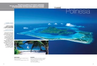 Polinesia
TIARÈ
4 5
11 GIORNI/ 8 NOTTI
PARTENZETUTTI I GIORNI
1 NOTTE ATAHITI
+ 3 NOTTI A MOOREA
+ 4 NOTTI A BORA BORA
QUOTE INDIVIDUALI
A PARTIRE DA 4.290 EURO
Voli di linea Air Tahiti Nui
(via Europa e Los Angeles),
benvenuto floreale in arrivo,
tutti i trasferimenti e
i voli tra le isole, soggiorno
in mezza pensione in tre
alberghi del gruppo Sofitel,
con sistemazione al
Pearl Beach Resort di
Papeete (4 stelle) in camera
“Deluxe Ocean View”, al
Sofitel Moorea (4 stelle sup.)
in camera “Luxury Garden
Bungalow” e al Sofitel
Bora Bora (3 stelle sup.)
in camera “Luxury
Overwater Bungalow”.
BORA BORA
SOFITEL BORA BORA MARARA BEACH
Magnifica posizione
2 ristoranti piscina spiaggia attrezzata e SPA
MOOREA
SOFITEL MOOREA IA ORA BEACH RESORT
Punto mare eccezionale con acqua cristallina
2 ristoranti gourmet di cui uno molto
romantico sulla spiaggia
Centro SPA e grande piscina
TRE ISOLE DA SOGNO IN UNA MAGICA ATMOSFERA
PER UNA LUNA DI MIELE INDIMENTICABILE. QUESTO PROGRAMMA
SI PUÒ ESTENDERE CON GIORNI SUPPLEMENTARI A PIACERE.
 
