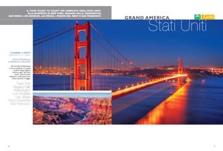IL TOUR “COAST TO COAST” PIÙ COMPLETO DEGLI STATI UNITI.
ALLA SCOPERTA DI NEW YORK, NIAGARA FALLS, WASHINGTON,
SAN DIEGO, LOS ANGELES, LAS VEGAS, I PARCHI DEL WEST E SAN FRANCISCO.
Stati Uniti
GRAND AMERICA
15 GIORNI/ 13 NOTTI
PARTENZETUTTI I LUNEDI
QUOTE INDIVIDUALI
A PARTIRE DA 3.590 EURO
Voli di linea.Trasferimenti
e tour in pullman con guide
locali di lingua italiana.
Come in ogni “iGV Tour
Gold” tutte le prime
colazioni e molti pasti sono
inclusi durante il viaggio.
New York
Niagara Falls
Washington
Los Angeles
Las Vegas
Parco Yosemite
San Francisco
6 7
 