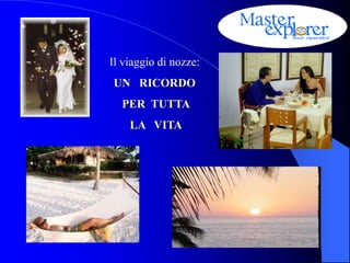 Il viaggio di nozze:
UN RICORDO
  PER TUTTA
    LA VITA
 