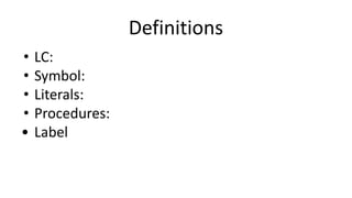 Definitions
• LC:
• Symbol:
• Literals:
• Procedures:
• Label
 
