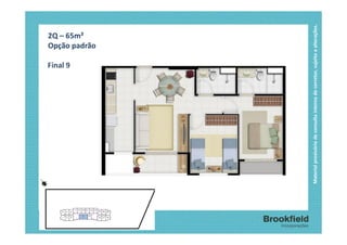 Final 9
                                                              2Q – 65m²
                                                              Opção padrão




Material provisório de consulta interna do corretor, sujeito a alterações.
 