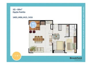 1Q – 68m²
                                                                           Opção Padrão

                                                    1405,1406,1415, 1416




Material provisório de consulta interna do corretor, sujeito a alterações.
 
