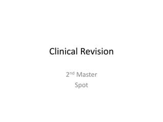 Clinical Revision
2nd Master
Spot
 