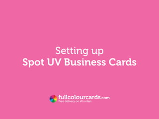 Free delivery on all orders
Setting up
Spot UV Business Cards
 