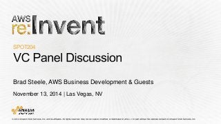 November 13, 2014 | Las Vegas, NV 
SPOT204 
Brad Steele, AWS Business Development & Guests  