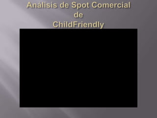 Análisis de Spot ComercialdeChildFriendly