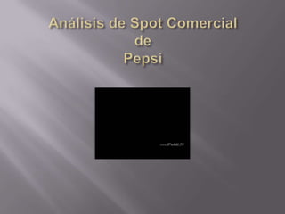 Análisis de Spot ComercialdePepsi