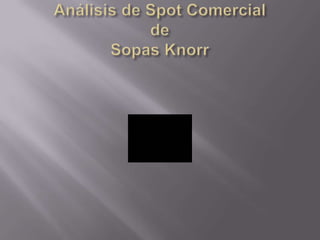 Análisis de Spot ComercialdeSopas Knorr