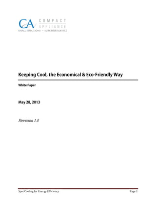 Spot Cooling for Energy Ef�iciency Page 1
Keeping Cool, the Economical & Eco-Friendly Way
White Paper
May 28, 2013
Revision 1.0
 