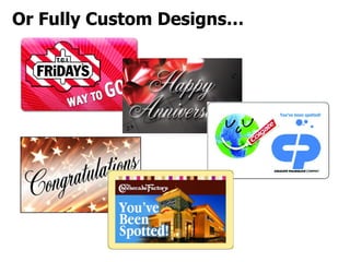 Or Fully Custom Designs…    