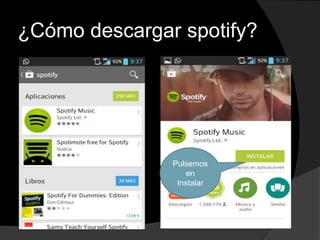 ¿Cómo descargar spotify? 
Pulsemos 
en 
Instalar 
 