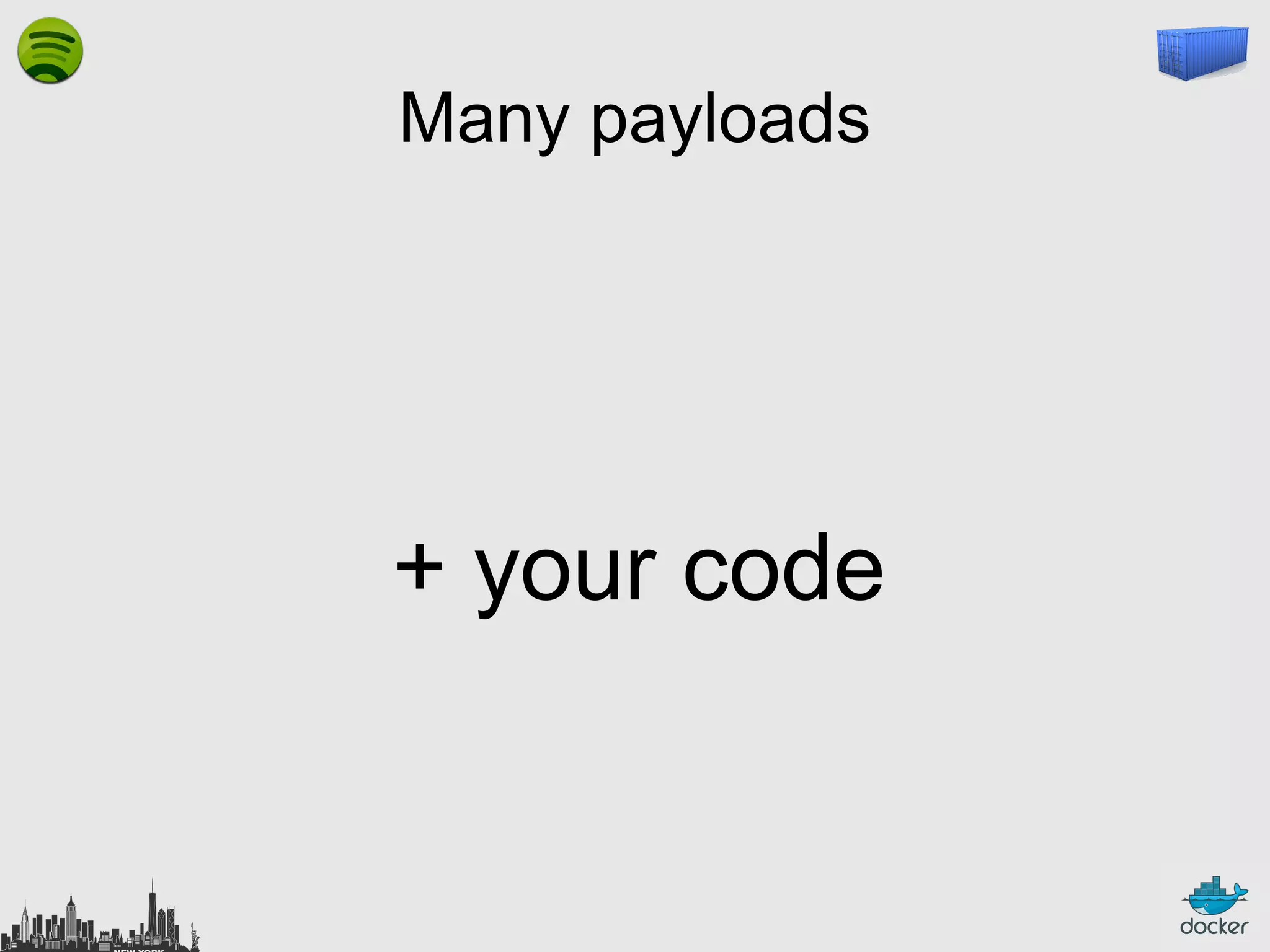 Many payloads

+ your code

 