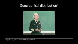 Geographical,distribu2on3 
3"h$ps://www.youtube.com/watch?v=JEpsKnWZrJ8 
 