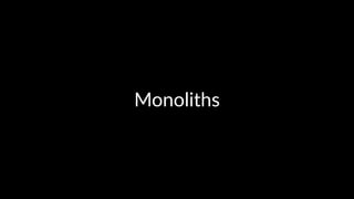 Monoliths 
 