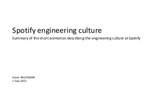 Sonat YALCINKAYA
1-Sep-2015
Spotify engineering culture
Summary of the short animation describing the engineering culture at Spotify
 