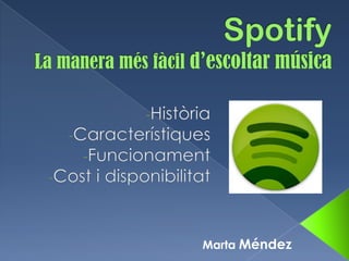 SpotifyLa manera mésfàcild’escoltarmúsica ,[object Object]