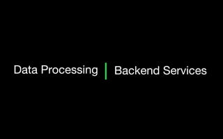 Data Processing Backend Services
 