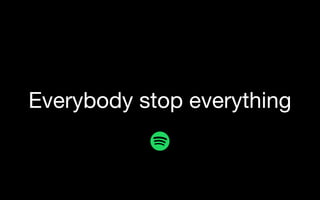 Everybody stop everything
 